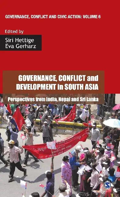 Governance Conflict and Development in South Asia: Perspectives from India Nepal and Sri Lanka by Eva Gerharz, Siri Hettige