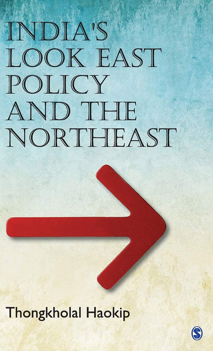 India’s Look East Policy and the Northeast: SAGE Studies on India's North East