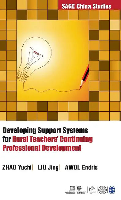 Developing Support Systems for Rural Teachers’ Continuing Professional Development: SAGE China Studies by Awol Endris, Liu Jing