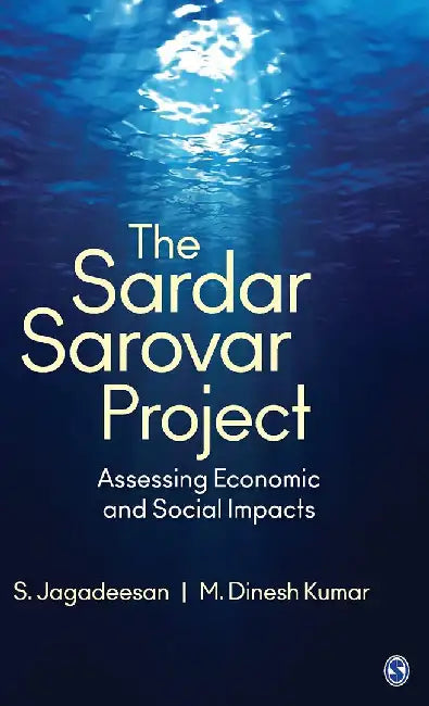 The Sardar Sarovar Project: Assessing Economic and Social Impacts by M. Dinesh Kumar, S. Jagadeesan