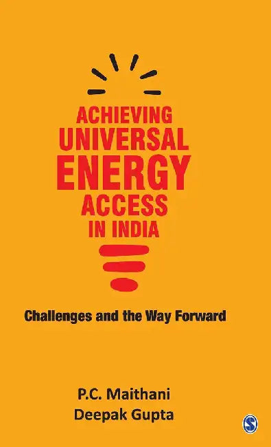 Achieving Universal Energy Access in India: Challenges and the Way Forward by Deepak Gupta, P. C. Maithani