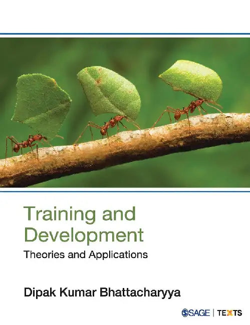 Training and Development: Theories and Applications by Dipak Kumar Bhattacharyya, Dipak K. Bhattacharyya