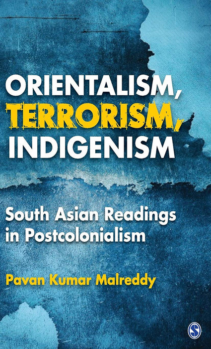 Orientalism Terrorism Indigenism: South Asian Readings in Postcolonialism