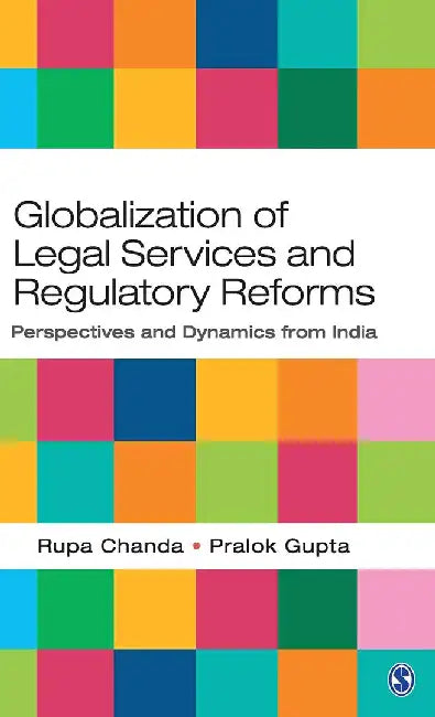 Globalization of Legal Services and Regulatory Reforms: Perspectives and Dynamics from India by Pralok Gupta, Rupa Chanda