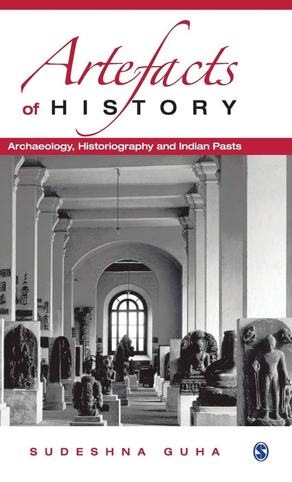 Artefacts of History: Archaeology Historiography and Indian Pasts