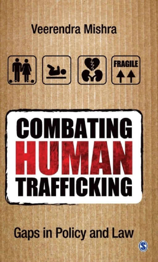 Combating Human Trafficking: Gaps in Policy and Law by Veerendra Mishra
