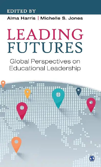 Leading Futures: Global Perspectives on Educational Leadership by Michelle S. Jones, Alma Harris