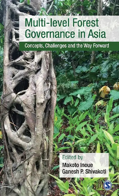 Multi-level Forest Governance in Asia: Concepts Challenges and the Way Forward by Ganesh P. Shivakoti, Makoto Inoue
