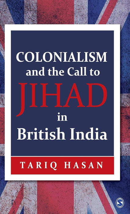 Colonialism and the Call to Jihad in British India: Islamic Revivalism and Revolt in British India