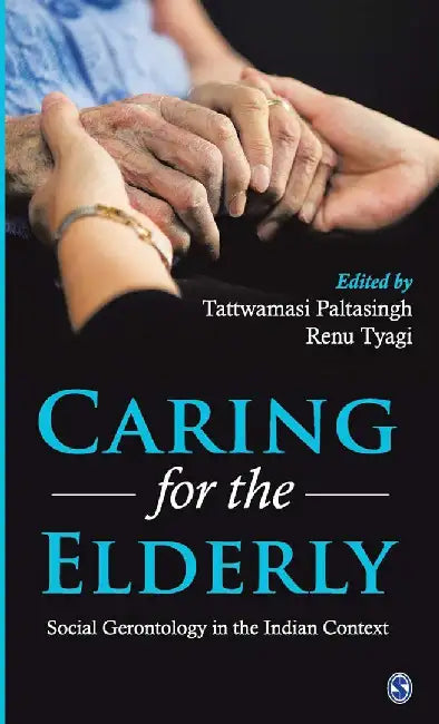 Caring for the Elderly: Social Gerontology in the Indian Context by Renu Tyagi, Tattwamasi Paltasingh