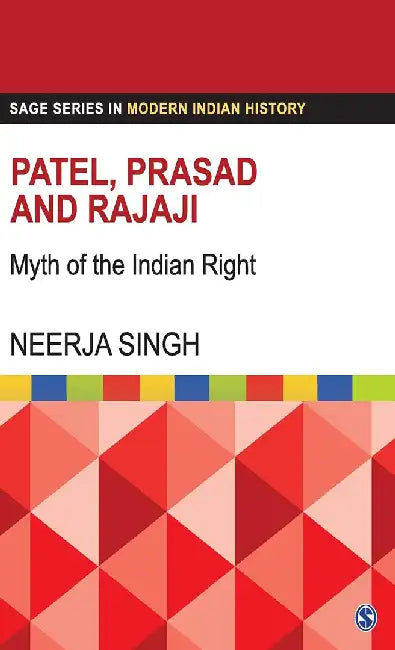 Patel Prasad and Rajaji: Myth of the Indian Right by Neerja Singh