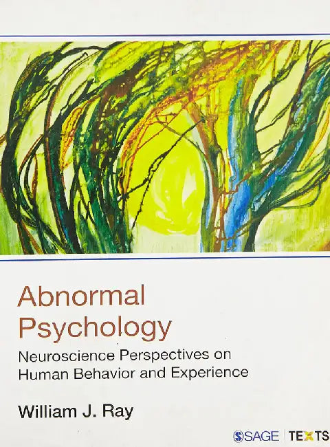 Abnormal Psychology: Neuroscience Perspectives on Human Behavior and Experience by William J. Ray