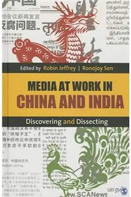 Media at Work in China and India: Discovering and Dissecting by Robin Jeffrey, Ronojoy Sen