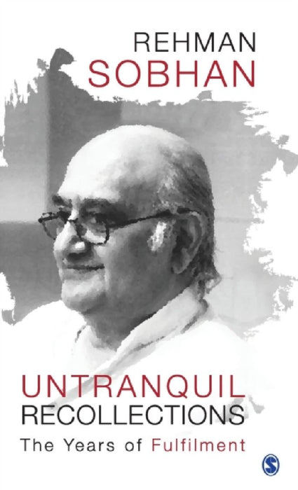 Untranquil Recollections: The Years of Fulfilment by Rehman Sobhan