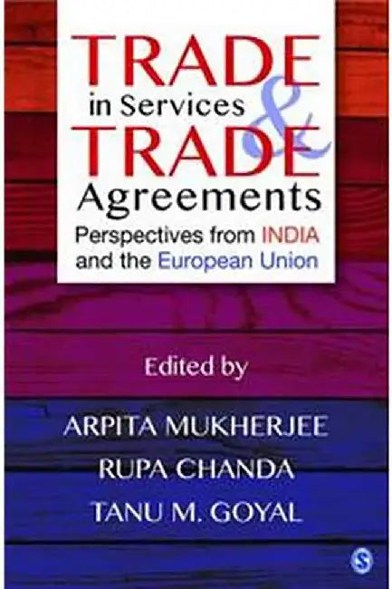 Trade in Services and Trade Agreements: Perspectives from India and the European Union by Rupa Chanda, Tanu M. Goyal, Tanu M. Goyal