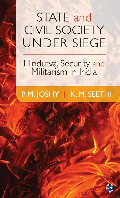 State and Civil Society under Siege: Hindutva Security and Militarism in India by K. M. Seethi, P. M. Joshy