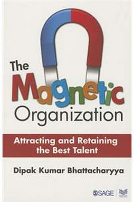 The Magnetic Organization: Attracting and Retaining the Best Talent