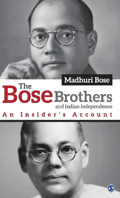 The Bose Brothers and Indian Independence: An Insider’s Account by Madhuri Bose