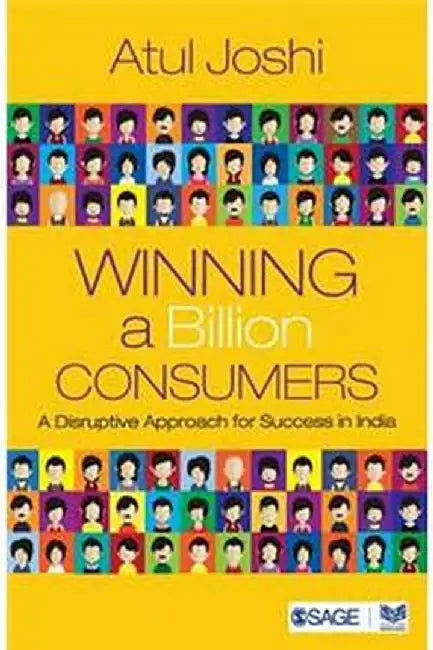 Winning a Billion Consumers: A Disruptive Approach for Success in India by Atul Joshi