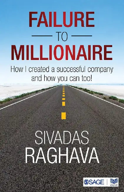Failure to Millionaire: How I Created a Successful Company and How You Can Too! by Sivadas Raghava