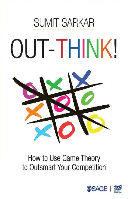 Out-think!: How to Use Game Theory to Outsmart Your Competition by Sumit Sarkar
