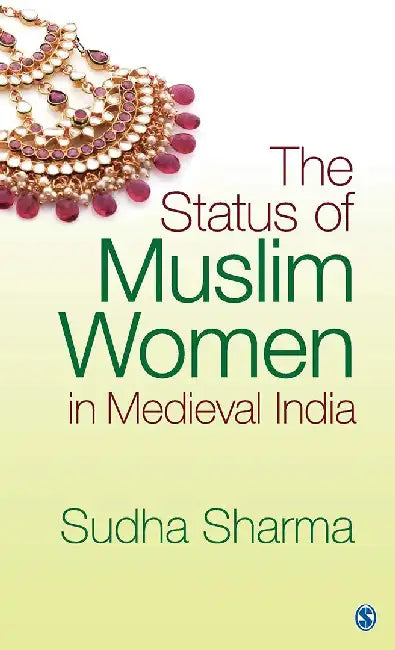 The Status of Muslim Women in Medieval India by Sudha Sharma