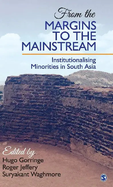 From the Margins to the Mainstream: Institutionalising Minorities in South Asia by Roger Jeffery, Suryakant Waghmore