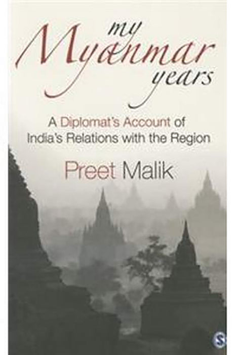 My Myanmar Years: A Diplomat’s Account of India’s Relations with the Region