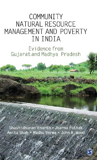 Community Natural Resource Management and Poverty in India: The Evidence from Gujarat and Madhya Pradesh by Amita Shah, Jharna Pathak, John R. Wood