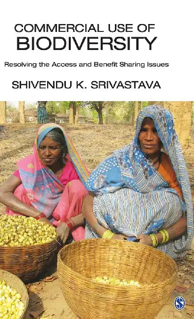 Commercial Use of Biodiversity: Resolving the Access and Benefit Sharing Issues by Shivendu. K. Srivastava