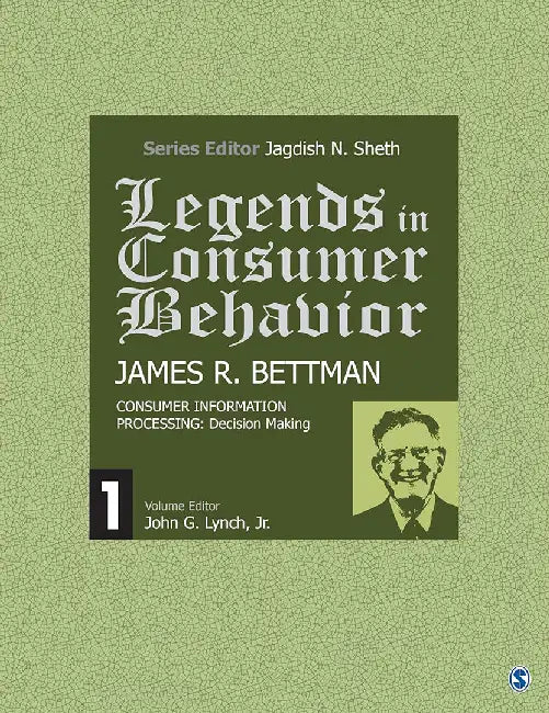 Legends In Consumer Behavior, James R. Bettman by Jagdish N. Sheth
