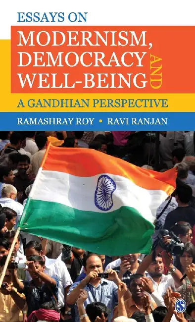 Essays on Modernism Democracy and Well-being: A Gandhian Perspective by Ravi Ranjan, Ramashray Roy