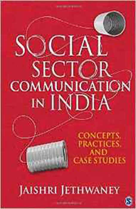 Social Sector Communication in India: Concepts Practices and Case studies