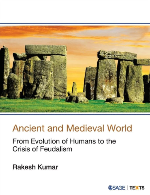 Ancient and Medieval World: From Evolution of Humans to the Crisis of Feudalism by Rakesh Kumar