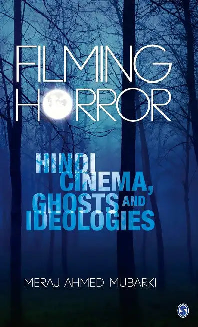 Filming Horror: Hindi Cinema Ghosts and Ideologies by Meraj Ahmed Mubarki