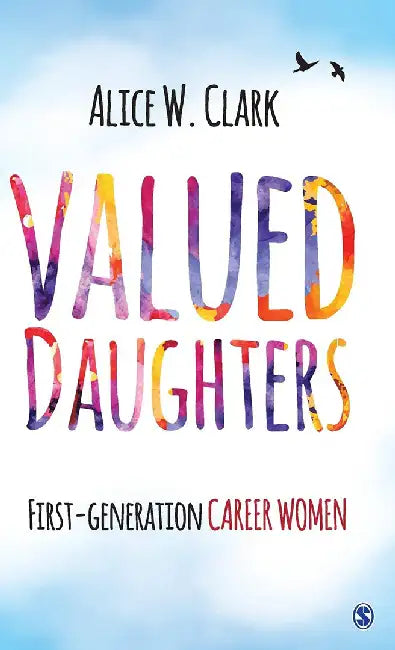 Valued Daughters: First-Generation Career Women by Alice W. Clark