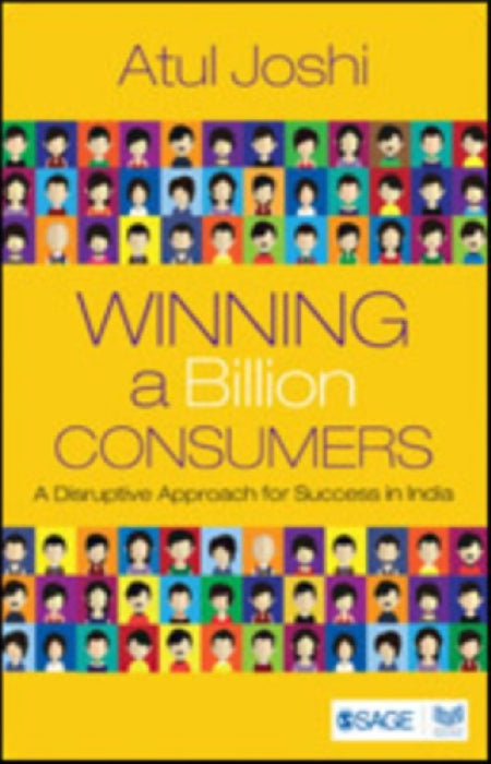 Winning a Billion Consumers: A Disruptive Approach for Success in India by Atul Joshi