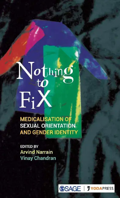 Nothing to Fix: Medicalisation of Sexual Orientation and Gender Identity by Vinay Chandran, Arvind Narrain