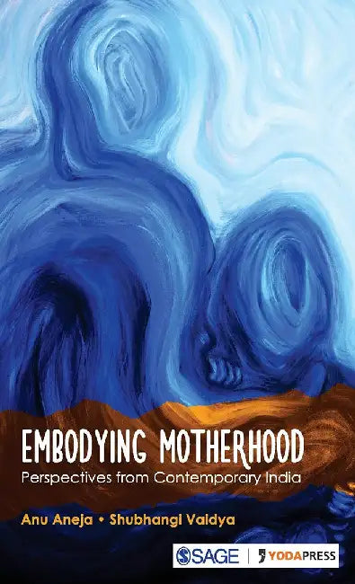 Embodying Motherhood: Perspectives from Contemporary India by Shubhangi Vaidya, Anu Aneja
