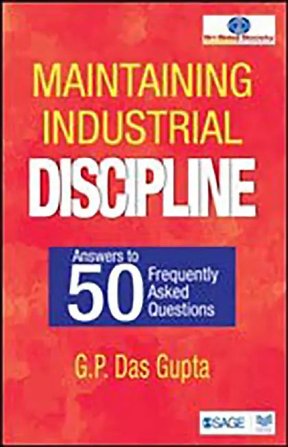 Maintaining Industrial Discipline: Answers to 50 Frequently Asked Questions by G. P. Das Gupta