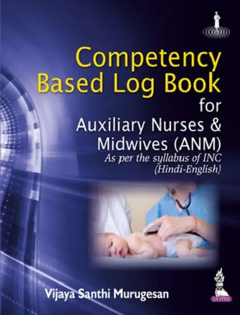 Competency Based Log Book For Auxiliary Nurses & Midwives (Anm) As Per The Syllabus Of Inc by Vijaya Santhi Murugesan