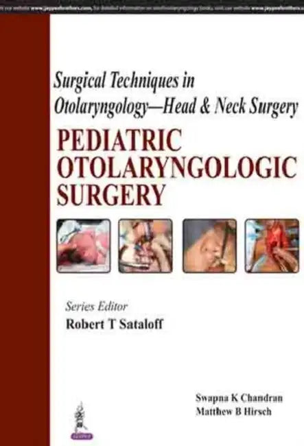 Surgical Techniques In Otolaryngology-Head & Neck Surgery:Pediatric Otolaryngologic Surgery by Robert T Sataloff