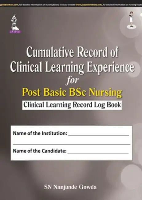 Cumulative Record Of Clinical Learning Experience For Post Basic Bsc Nursing (Cli.Learn.Rec Log Book) by SN Nanjunde Gowda