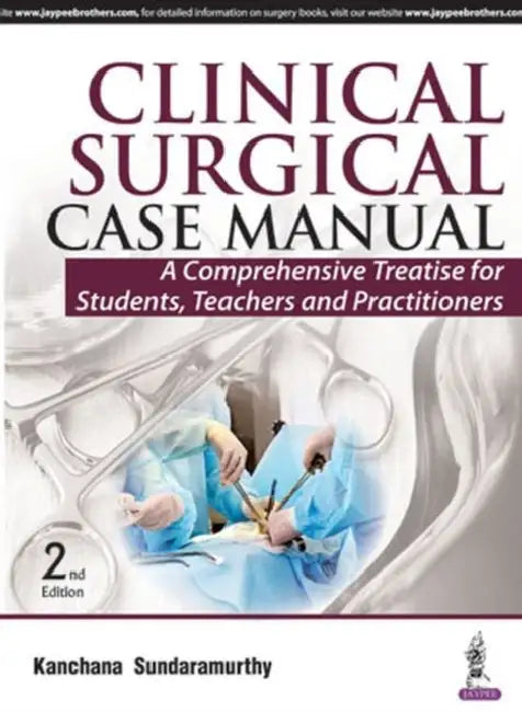 Clinical Surgical Case Manual:A Comprehensive Treatise For Students, Teachers And Practitioner by Kanchana Sundaramurthy