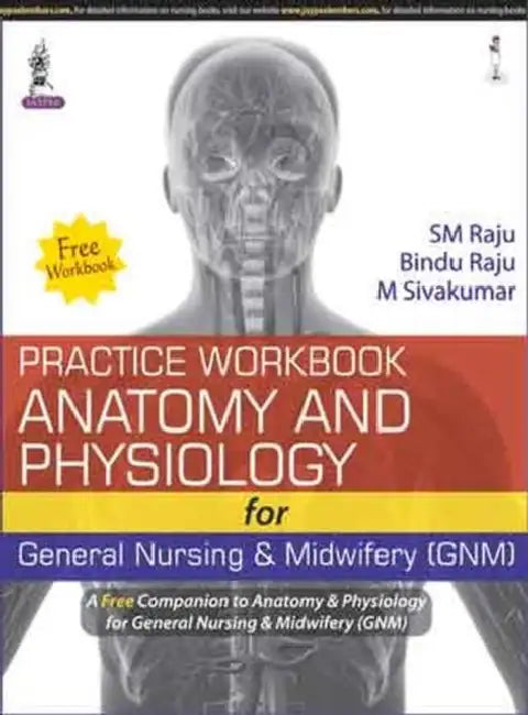 Anatomy & Physiology For General Nursing & Midwifery (Gnm) With Free Practice Work Book by SM Raju