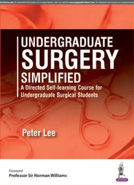Undergraduate Surgery Simplified A Directed Self-Learning Course For Undergraduate Surg.Students by Peter Lee