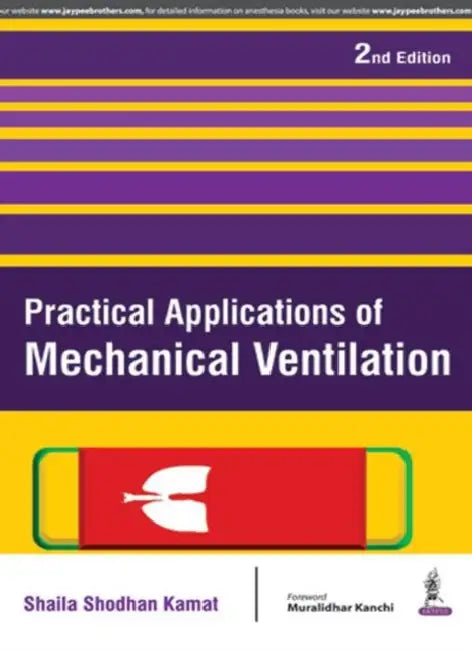 Practical Applications Of Mechanical Ventilation by Shaila Shodhan Kamat