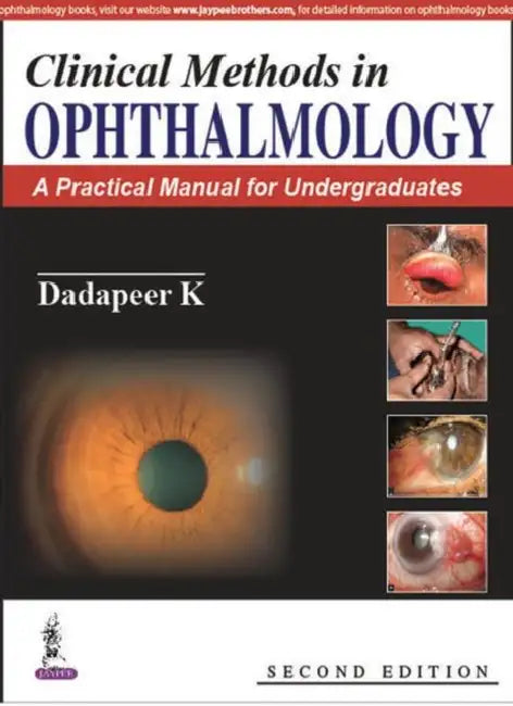 Clinical Methods In Ophthalmology:A Practical Manual For Undergraduates by Dadapeer K