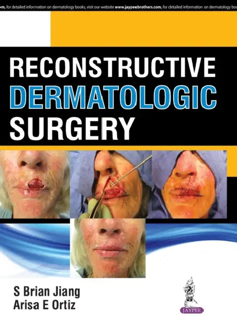 Reconstructive Dermatologic Surgery by S Brian Jiang