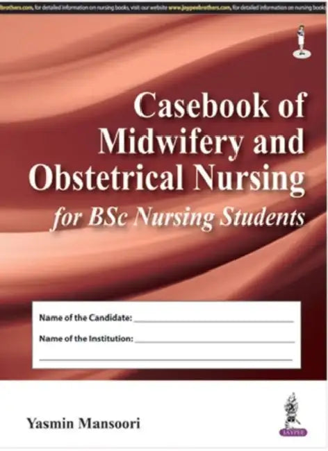 Casebook Of Midwifery And Obstetrical Nursing For Bsc Nursing Students by Yasmin Mansoori
